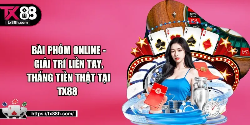 Bài Phỏm Online - Giải Trí Liền Tay, Thắng Tiền Thật Tại TX88 