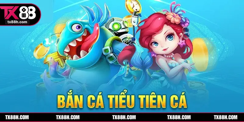 Đắm mình trong sảnh Bắn cá Tiểu Tiên Cá