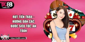 Rút Tiền TX88 - Hướng Dẫn Các Bước Siêu Tốc, An Toàn